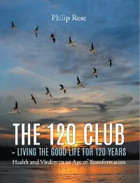 Rose |  The 120 Club - Living the Good Life for 120 Years | eBook | Sack Fachmedien