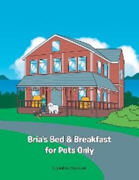 Stewart |  Bria's Bed & Breakfast for Pets Only | eBook | Sack Fachmedien