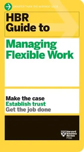 Review |  HBR Guide to Managing Flexible Work (HBR Guide Series) | eBook | Sack Fachmedien