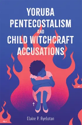 Ayelotan |  Yoruba Pentecostalism and Child Witchcraft Accusations | Buch |  Sack Fachmedien