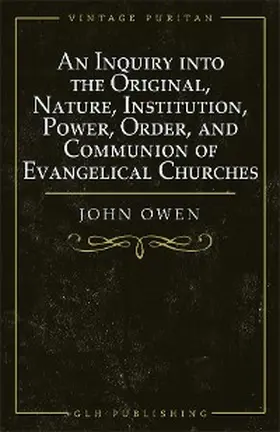 Goold |  An Inquiry into the Original, Nature, Institution, Power, Order, and Communion of Evangelical Churches | eBook | Sack Fachmedien