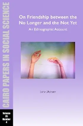 Mohsen |  On Friendship between the No Longer and the Not Yet: An Ethnographic Account | eBook | Sack Fachmedien