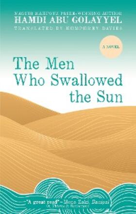 Abu Golayyel |  The Men Who Swallowed the Sun | eBook | Sack Fachmedien