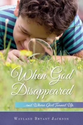 Jackson / Thompson |  When God Disappeared...and Where God Turned Up | eBook | Sack Fachmedien