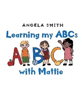 Smith |  Learning my ABCs with Mattie | eBook | Sack Fachmedien