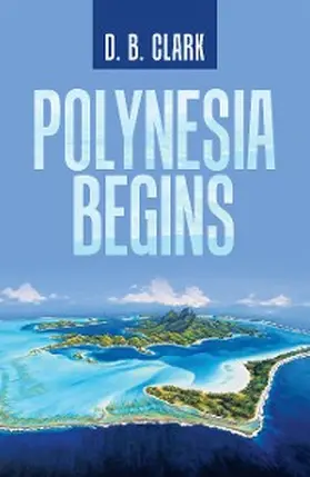 Clark |  Polynesia Begins | eBook | Sack Fachmedien