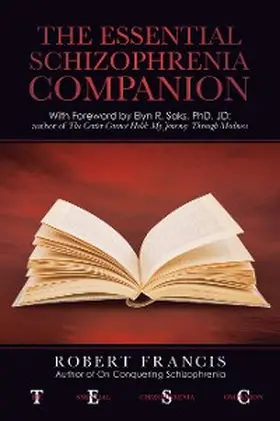 Francis |  The Essential Schizophrenia Companion: with Foreword by Elyn R. Saks, Phd, Jd | eBook | Sack Fachmedien