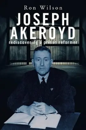 Wilson |  Joseph Akeroyd: Rediscovering a Prison Reformer | eBook | Sack Fachmedien