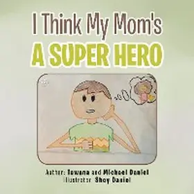 Daniel |  I Think My Mom's a Super Hero | eBook | Sack Fachmedien