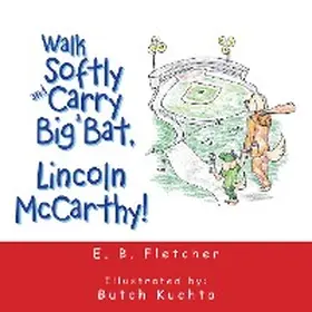 Fletcher |  Walk Softly and Carry a Big Bat, Lincoln Mccarthy! | eBook | Sack Fachmedien