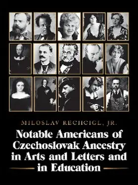 Rechcigl Jr. |  Notable Americans of Czechoslovak Ancestry  in Arts and Letters and in Education | eBook | Sack Fachmedien