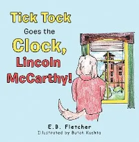 Fletcher |  Tick Tock Goes the Clock, Lincoln Mccarthy! | eBook | Sack Fachmedien