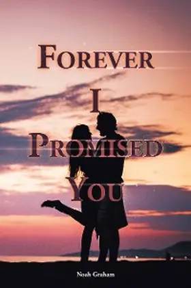 Graham |  Forever I Promised You | eBook | Sack Fachmedien