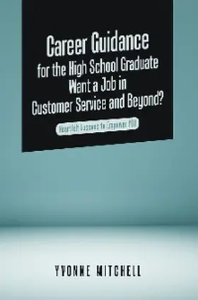 Mitchell |  Career Guidance for the High School Graduate   Want a Job in Customer Service and Beyond? | eBook | Sack Fachmedien