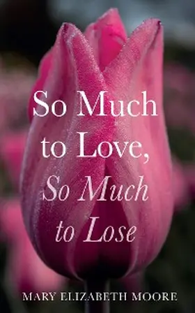 Moore |  So Much to Love, So Much to Lose | eBook | Sack Fachmedien