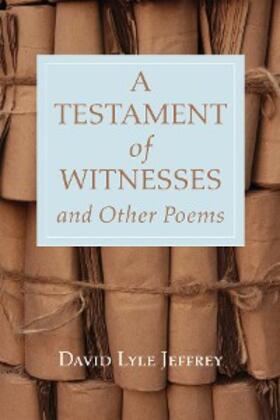 Jeffrey |  A Testament of Witnesses and Other Poems | eBook | Sack Fachmedien