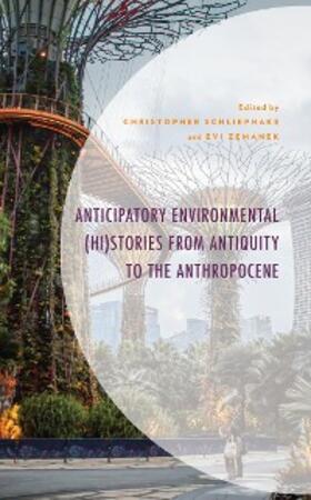 Schliephake / Zemanek |  Anticipatory Environmental (Hi)Stories from Antiquity to the Anthropocene | eBook | Sack Fachmedien