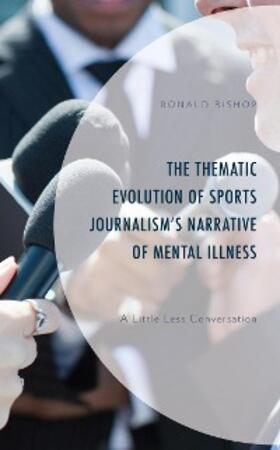 Bishop |  The Thematic Evolution of Sports Journalism's Narrative of Mental Illness | eBook | Sack Fachmedien
