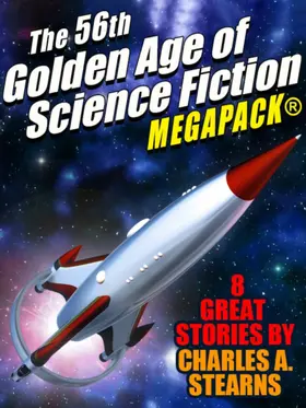 Stearns |  The 56th Golden Age of Science Fiction MEGAPACK®: Charles A. Stearns | eBook | Sack Fachmedien