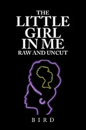 Bird |  The Little Girl in Me Raw and Uncut | eBook | Sack Fachmedien