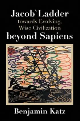 Katz |  Jacob` Ladder Towards Evolving, Wise Civilization Beyond Sapiens | eBook | Sack Fachmedien