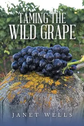 Wells |  Taming the Wild Grape | eBook | Sack Fachmedien