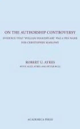 Ayres |  On the Authorship Controversy: Evidence That Christopher Marlowe Wrote the Poems and Plays of William Shakespeare | Buch |  Sack Fachmedien
