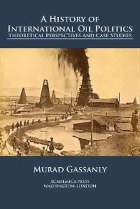 Gassanly |  A History of International Oil Politics | eBook | Sack Fachmedien