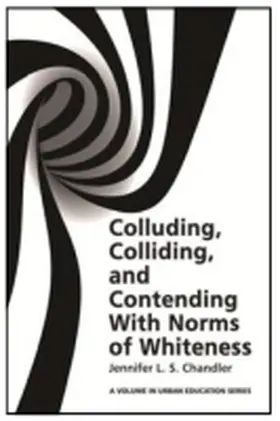Chandler / Hartlep |  Colluding, Colliding, and Contending with Norms of Whiteness(HC) | Buch |  Sack Fachmedien