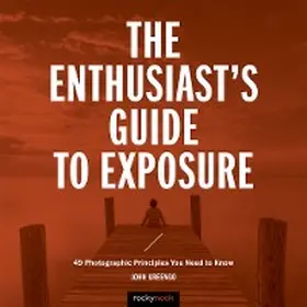 Greengo |  The Enthusiast's Guide to Exposure | eBook | Sack Fachmedien