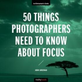 Greengo |  50 Things Photographers Need to Know About Focus | eBook | Sack Fachmedien