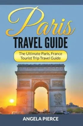 Pierce |  Paris Travel Guide | eBook | Sack Fachmedien