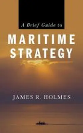 Holmes |  A Brief Guide to Maritime Strategy | Buch |  Sack Fachmedien