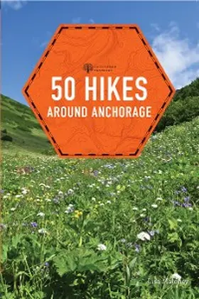 Maloney |  50 Hikes around Anchorage (2nd Edition)  (Explorer's 50 Hikes) | eBook | Sack Fachmedien