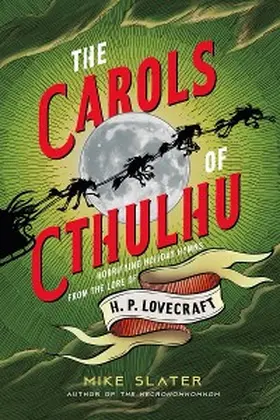 Slater |  The Carols of Cthulhu: Horrifying Holiday Hymns from the Lore of H. P. Lovecraft | eBook | Sack Fachmedien