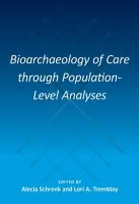 Schrenk / Tremblay |  Bioarchaeology of Care Through Population-Level Analyses | Buch |  Sack Fachmedien