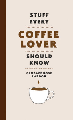 Rardon | Stuff Every Coffee Lover Should Know | Buch | 978-1-68369-252-2 | www2.sack.de