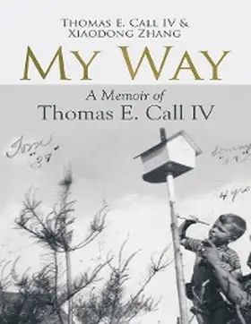 Call IV / Zhang |  My Way: A Memoir of Thomas E. Call IV | eBook | Sack Fachmedien