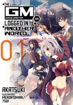 Akatsuki |  The Game Master Has Logged In to Another World: Volume 1 | eBook | Sack Fachmedien