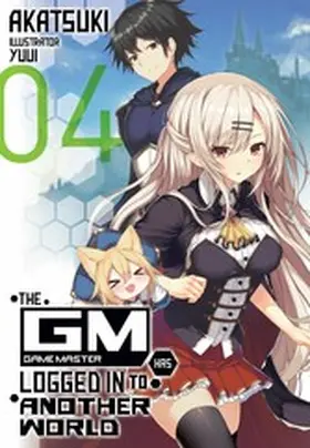Akatsuki |  The Game Master Has Logged In to Another World: Volume 4 | eBook | Sack Fachmedien