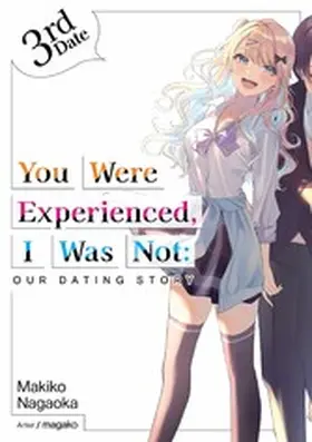 Nagaoka |  You Were Experienced, I Was Not: Our Dating Story 3rd Date (Light Novel) | eBook | Sack Fachmedien