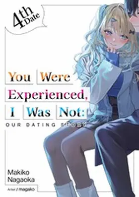 Nagaoka |  You Were Experienced, I Was Not: Our Dating Story 4th Date (Light Novel) | eBook | Sack Fachmedien
