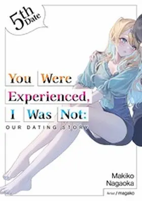 Nagaoka |  You Were Experienced, I Was Not: Our Dating Story 5th Date (Light Novel) | eBook | Sack Fachmedien
