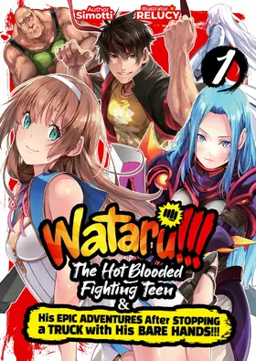 Simotti |  WATARU!!! The Hot-Blooded Fighting Teen & His Epic Adventures After Stopping a Truck with His Bare Hands!! Volume 1 | eBook | Sack Fachmedien