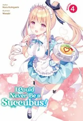 Kohigashi |  I Could Never Be a Succubus! Volume 4 | eBook | Sack Fachmedien