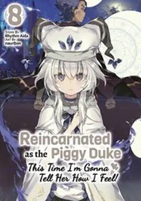 Aida |  Reincarnated as the Piggy Duke: This Time I'm Gonna Tell Her How I Feel! Volume 8 | eBook | Sack Fachmedien