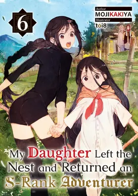 MOJIKAKIYA |  My Daughter Left the Nest and Returned an S-Rank Adventurer Volume 6 | eBook | Sack Fachmedien