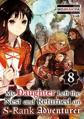 MOJIKAKIYA |  My Daughter Left the Nest and Returned an S-Rank Adventurer: Volume 8 | eBook | Sack Fachmedien