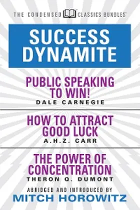 Carnegie / Carr / Dumont |  Success Dynamite (Condensed Classics): featuring Public Speaking to Win!, How to Attract Good Luck, and The Power of Concentration | eBook | Sack Fachmedien