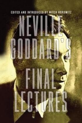 Goddard / Horowitz |  Neville Goddard's Final Lectures | eBook | Sack Fachmedien